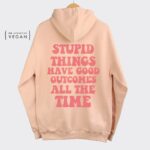 Stupid Things Have Good Outcomes Hoodie , Trendy Oversized Hoodie , Aesthetic Crewneck Hoodie , Graphic Tumblr Hoodie , Y2K Hoodie