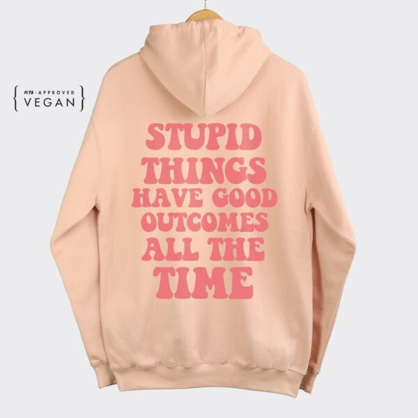 Stupid Things Have Good Outcomes Hoodie , Trendy Oversized Hoodie , Aesthetic Crewneck Hoodie , Graphic Tumblr Hoodie , Y2K Hoodie