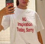 No Inspiration Today I'M Sorry T-Shirt