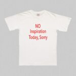 No Inspiration Today I'M Sorry T-Shirt