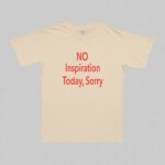 No Inspiration Today I'M Sorry T-Shirt