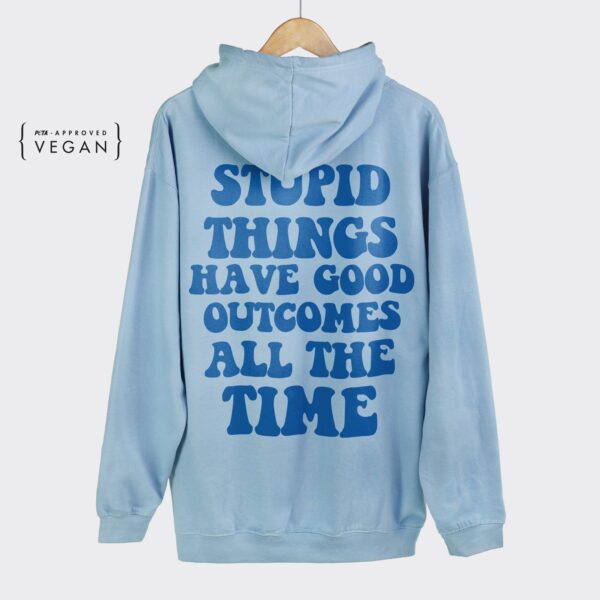 Stupid Things Have Good Outcomes Hoodie , Trendy Oversized Hoodie , Aesthetic Crewneck Hoodie , Graphic Tumblr Hoodie , Y2K Hoodie