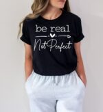 Be Real Not Perfect Shirt, Positive T Shirt, Motivation T-Shirt, Inspirational Tee, Motivational Saying, Shirt With Saying