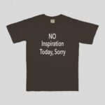 No Inspiration Today I'M Sorry T-Shirt