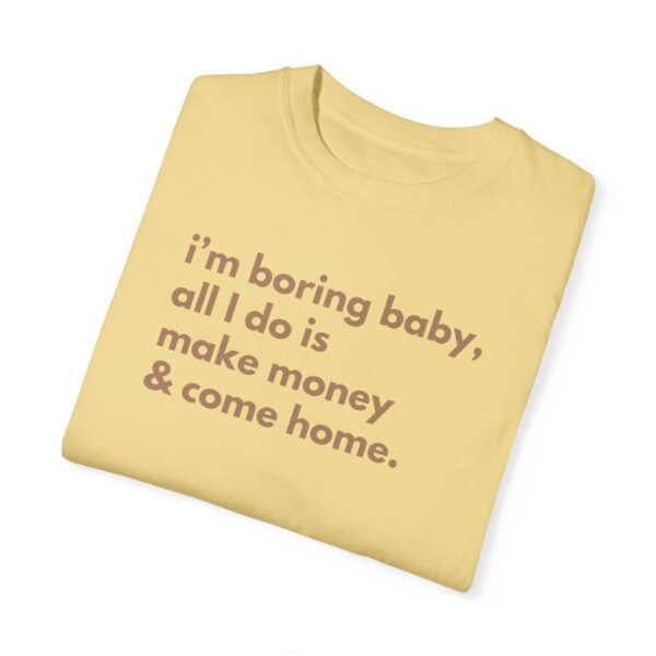 I'M Boring Baby All I Do Is Make Money & Come Home, I'M Boring Shirt, Trendy Shirt, Make Money And Come Home Shirt, Funny Shirt, Sarcasm