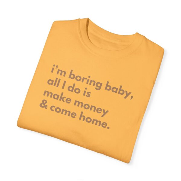 I'M Boring Baby All I Do Is Make Money & Come Home, I'M Boring Shirt, Trendy Shirt, Make Money And Come Home Shirt, Funny Shirt, Sarcasm