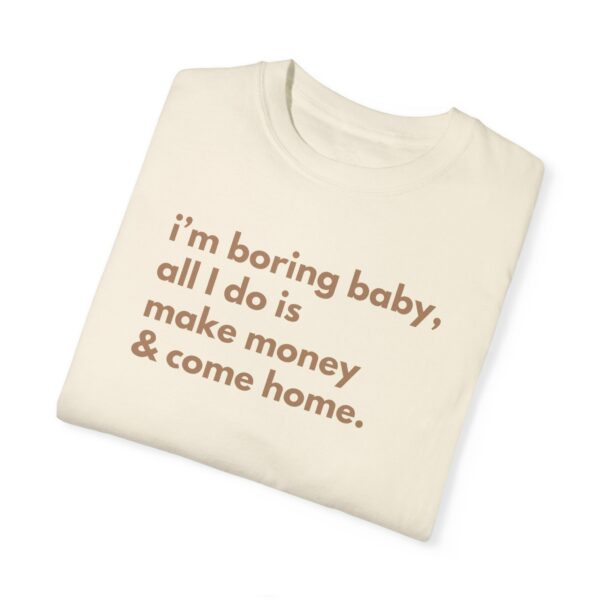 I'M Boring Baby All I Do Is Make Money & Come Home, I'M Boring Shirt, Trendy Shirt, Make Money And Come Home Shirt, Funny Shirt, Sarcasm