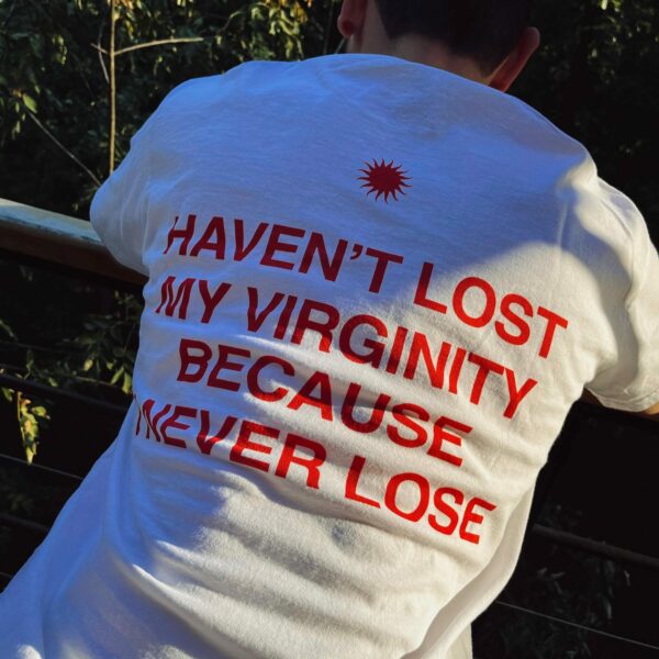 Haven'T Lost My Virginity Because I Never Lose, Aesthetic Graphic Tee, Trendy T-Shirt