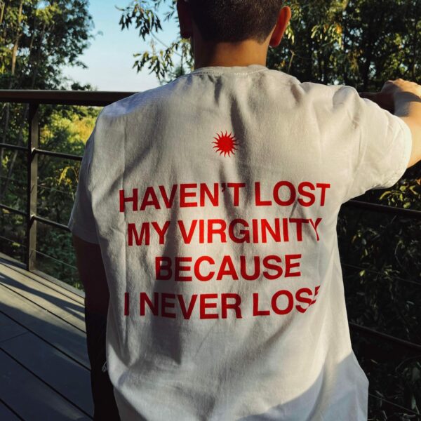 Haven'T Lost My Virginity Because I Never Lose, Aesthetic Graphic Tee, Trendy T-Shirt