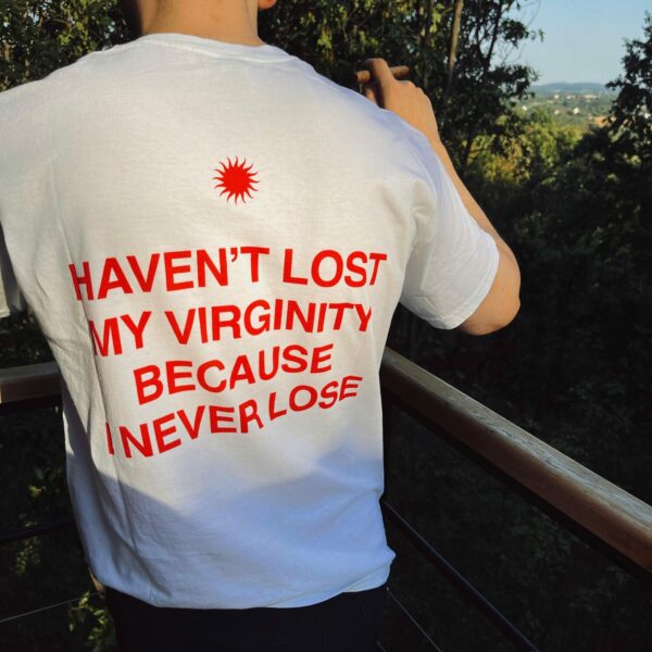 Haven'T Lost My Virginity Because I Never Lose, Aesthetic Graphic Tee, Trendy T-Shirt