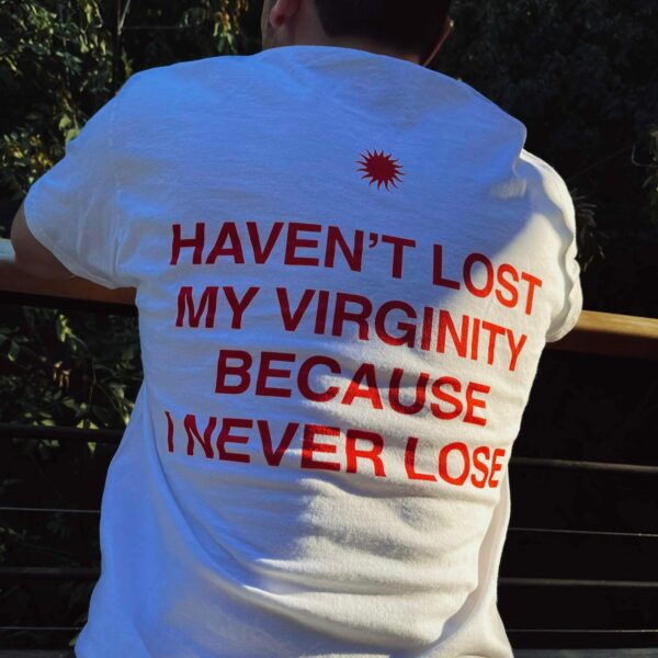 Haven'T Lost My Virginity Because I Never Lose, Aesthetic Graphic Tee, Trendy T-Shirt