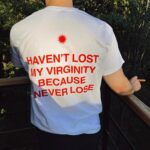 Haven'T Lost My Virginity Because I Never Lose, Aesthetic Graphic Tee, Trendy T-Shirt